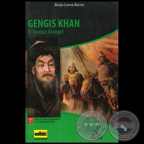 GENGIS KHAN  El Yunque Mongol - Colección: GRANDES PERSONAJES DE LA HISTORIA UNIVERSAL Nº 2 - Autor:  BORJA LOMA BARRIE - Año 2012